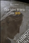 Due palmi di terra color ocra. E-book. Formato EPUB ebook di Francesco Sala