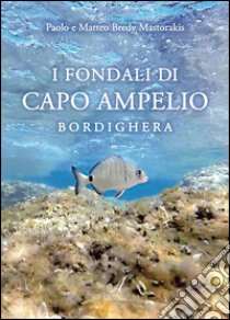 I fondali di Capo Ampelio Bordighera. E-book. Formato PDF ebook di Paolo Bredy Mastorakis