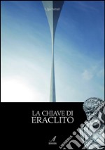 La chiave di Eraclito. E-book. Formato EPUB ebook