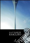 La chiave di Eraclito. E-book. Formato EPUB ebook