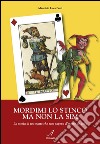 Mordimi lo stinco ma non la sim: La storia di un matto che non sapeva d'essere un jolly. E-book. Formato EPUB ebook di Maurizio Luca Prati