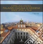 C'era una volta il Palazzo Ducale di Modena: Once upon a time. E-book. Formato PDF ebook