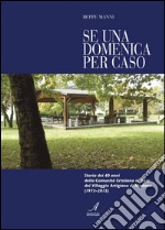 Se una domenica per caso: Storia dei 40 anni della Comunità Cristiana di Base del Villaggio Artigiano di Modena (1975-2015). E-book. Formato PDF