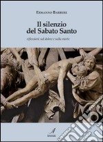 Il silenzio del Sabato Santo: Riflessioni sul dolore e sulla morte. E-book. Formato PDF ebook