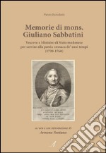 Memorie di mons. Giuliano Sabbatini: Vescovo e Ministro di Stato modenese per servire alla patria cronaca de' suoi tempi (1720-1760). E-book. Formato PDF