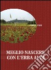 Meglio nascere con l'erba alta. E-book. Formato PDF ebook di Sandra Tassi