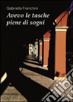 Avevo le tasche piene di sogni. E-book. Formato PDF ebook