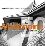 Madonnina: Salvarsi insieme, 50 anni di parrocchia. E-book. Formato PDF ebook