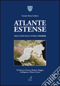 Atlante Estense: Mille anni nella storia d'Europa. E-book. Formato PDF ebook di Claudio Maria Goldoni