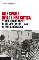 Alle spalle della linea gotica: Storie, luoghi, musei di guerra e resistenza in Emilia-Romagna. E-book. Formato PDF ebook