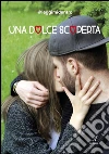 Una dolce scoperta. E-book. Formato EPUB ebook di @leggimidentro