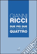 Due più due non sempre fa quattro: Gianni Ricci. E-book. Formato PDF ebook