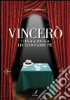 Vincerò: l'ultima partita cin Luciano Pavarotti. E-book. Formato PDF ebook