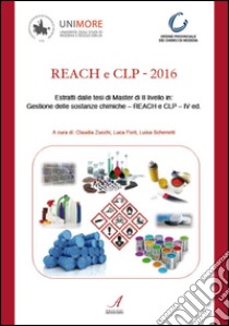 REACH e CLP - 2016: Estratti delle tesi di Master di II livello in: Gestione delle sostanze chimiche - REACH e CLP - IV ed.. E-book. Formato PDF ebook di Claudia Zucchi