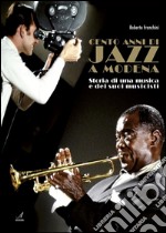 Cento anni di Jazz a Modena: Storia di una musica e dei suoi musicisti. E-book. Formato PDF ebook