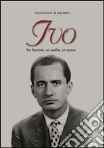 IVO: Un fascista, un padre, un uomo. E-book. Formato EPUB ebook