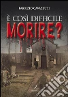 È così difficile morire?. E-book. Formato EPUB ebook di Fabrizio Cavazzuti