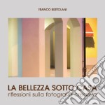 La bellezza sotto casa: Riflessioni sulla fotografia creativa. E-book. Formato PDF