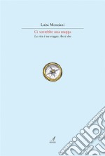 Ci vorrebbe una mappaLa vita è un viaggio. Anzi due. E-book. Formato PDF