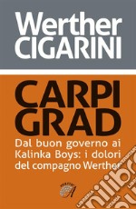 Carpi Grad: Dal buon governo ai Kalinka Boys: i dolori del compagno Werther. E-book. Formato PDF ebook