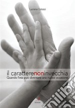 Il carattere non invecchia: Quando l’età può diventare una nuova occasione. E-book. Formato EPUB ebook