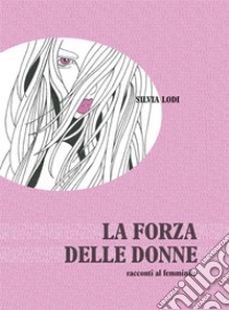 La foza delle donne: racconti al femminile. E-book. Formato PDF ebook di Silvia Lodi