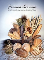 Franca Lovino: Una fotografa alla ricerca dei pani d'Italia. E-book. Formato PDF ebook