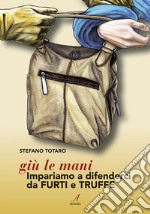 Giù le mani: Impariamo a difenderci da FURTI e TRUFFE. E-book. Formato PDF ebook