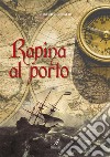 Rapina al porto. E-book. Formato PDF ebook