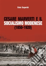 Cesare Marverti e il socialismo modenese (1850-1920). E-book. Formato PDF