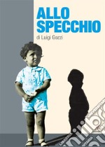 Allo specchio. E-book. Formato EPUB ebook