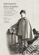 Diario di guerra 1915-1918: Lettere e documenti di vita militare dal fronte tirolese e dalla prigionia. E-book. Formato PDF ebook