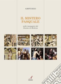 Il mistero pasqualenelle immagini del Duomo di Modena. E-book. Formato PDF ebook di Alberto Desco