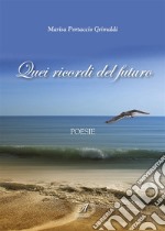 Quei ricordi del futuroPoesie. E-book. Formato PDF