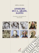 Anselmo Duca, Abate, SantoFondatore dell’abbazia di Nonantola. E-book. Formato PDF ebook