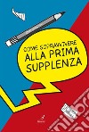 Come sopravvivere alla prima supplenza. E-book. Formato PDF ebook