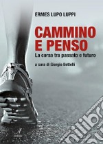 Cammino e pensoLa corsa tra passato e futuro. E-book. Formato Mobipocket ebook