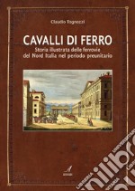 Cavalli di ferroStoria illustrata delle ferrovie del Nord Italia nel periodo preunitario. E-book. Formato PDF ebook