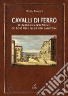 Cavalli di ferroStoria illustrata delle ferrovie del Nord Italia nel periodo preunitario. E-book. Formato PDF ebook di Claudio Tognozzi