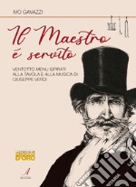 Il maestro è servitoVentotto menù ispirati alla tavola e alla musica di Giuseppe Verdi. E-book. Formato PDF