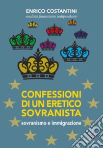 Confessioni di un eretico sovranistasovranismo e immigrazione. E-book. Formato EPUB ebook di Enrico Costantini