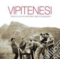 VipitenesiStoria di una comunità dalle origini al dopoguerra. E-book. Formato PDF ebook di Caterina Fantoni