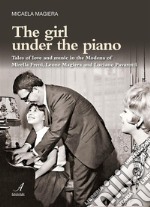 The girl under the pianoTales of love and music in the Modena of Mirella Freni, Leone Magiera and Luciano Pavarotti. E-book. Formato PDF ebook