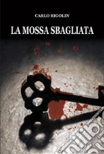 La mossa sbagliata. E-book. Formato EPUB