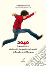 2040Scenari futuri delle attivita' sportive giovanili in Provincia di Modena. E-book. Formato PDF ebook