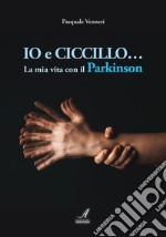 Io e CiccilloLa mia vita con il Parkinson. E-book. Formato PDF ebook