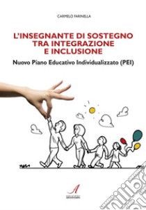 L'insegnante di sostegno tra integrazione e inclusioneNuovo Piano Educativo Individualizzato (PEI). E-book. Formato PDF ebook di Carmelo Farinella