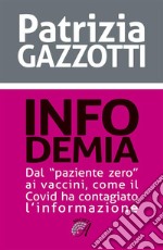 Infodemiadal “paziente zero” ai vaccini, come il Covid ha contagiato l’informazione. E-book. Formato PDF ebook