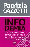 Infodemiadal “paziente zero” ai vaccini, come il Covid ha contagiato l’informazione. E-book. Formato PDF ebook di Patrizia Gazzotti