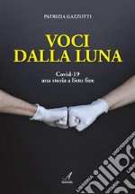 Voci dalla lunaCovid-19 una storia a lieto fine. E-book. Formato PDF